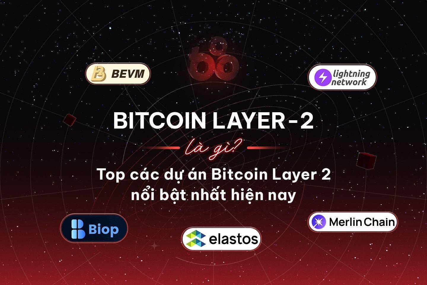 bitcoin-layer-2-la-gi-top-cac-du-an-bitcoin-layer-2-noi-bat-nhat-hien-nay