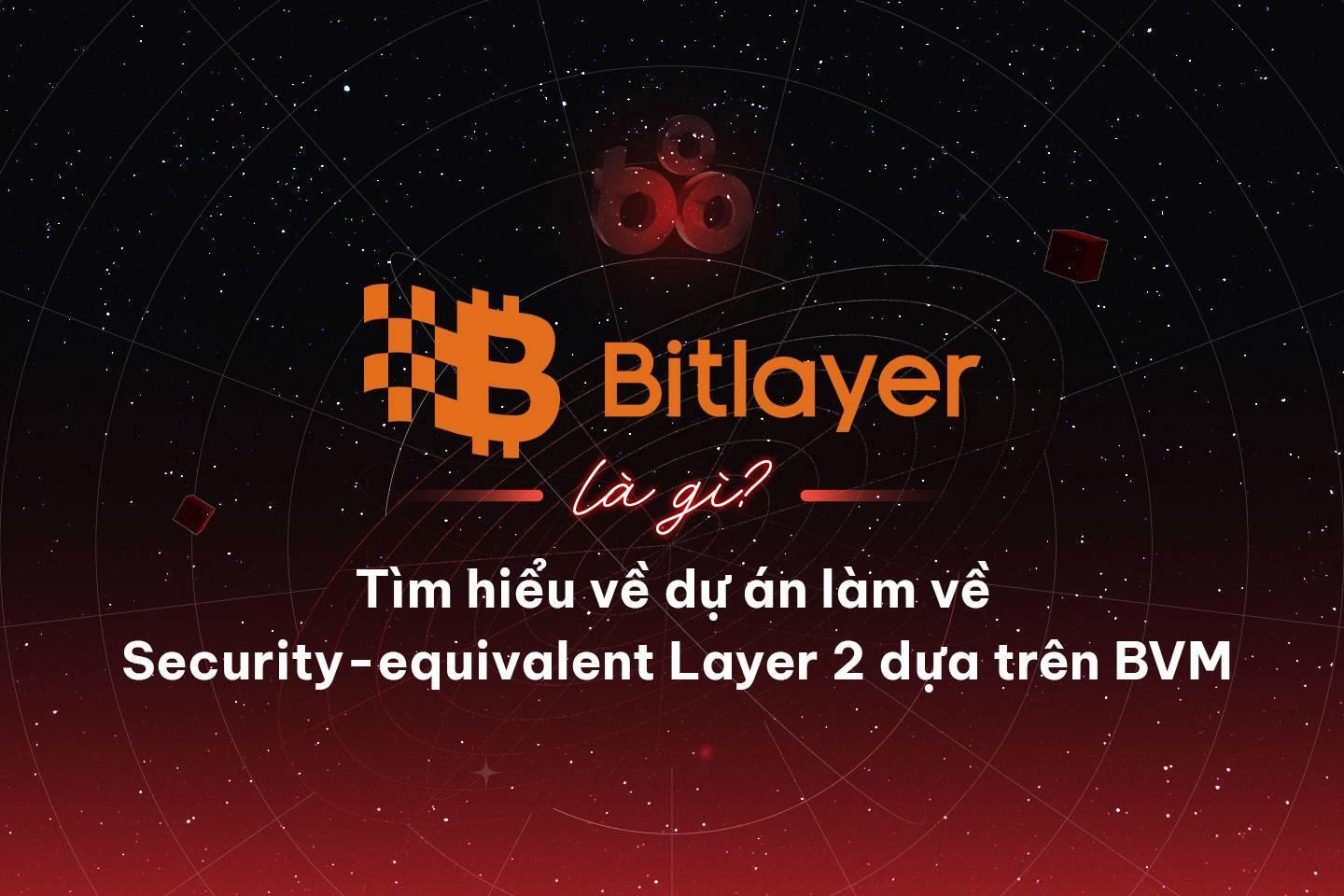 bitlayer-la-gi-tim-hieu-ve-du-an-lam-ve-security-equivalent-layer-2-dua-tren-bvm