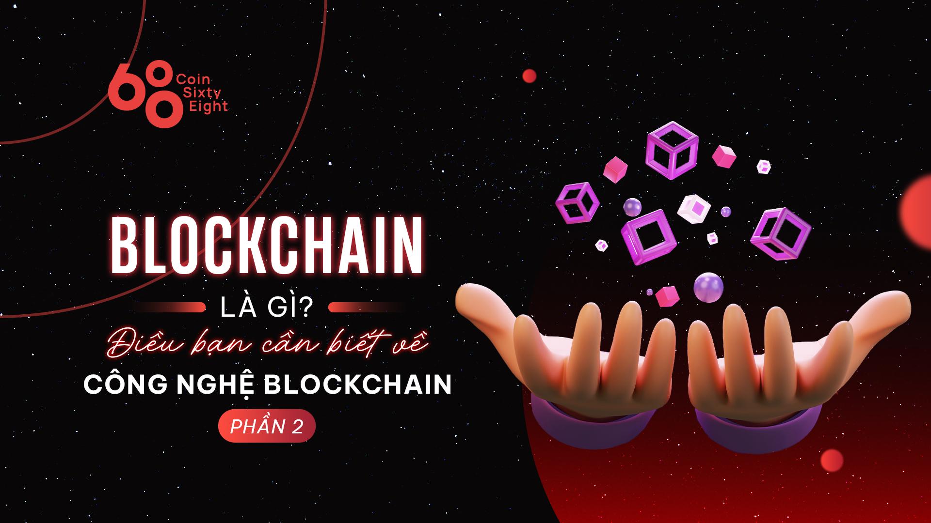 blockchain-la-gi-dieu-ban-can-biet-ve-cong-nghe-blockchain-phan-2