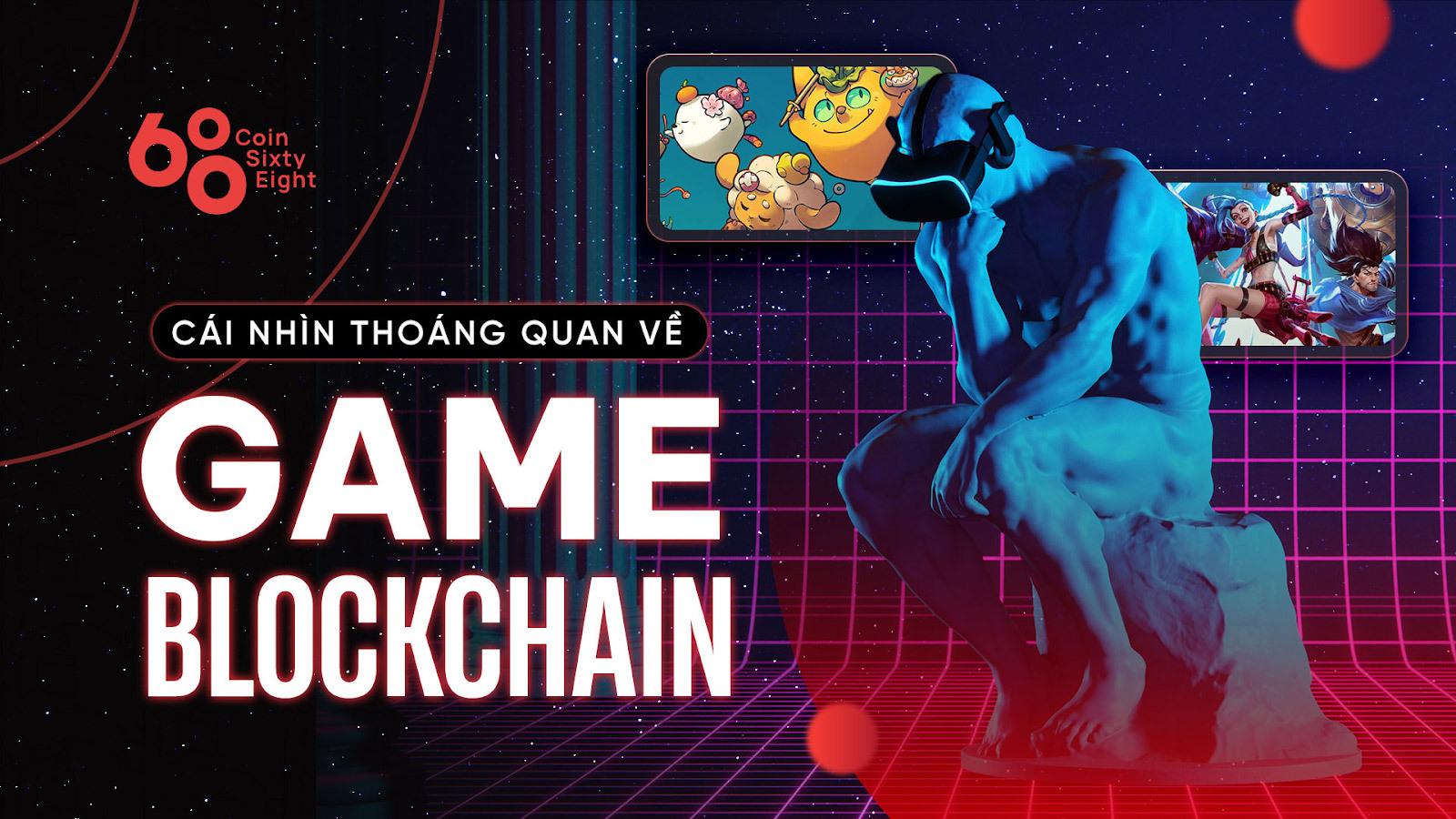 cai-nhin-thoang-qua-ve-game-blockchain-nhung-van-de-bat-cap-lieu-co-duoc-giai-quyet
