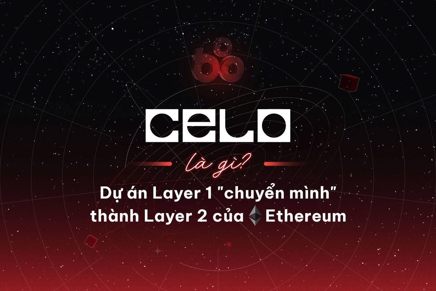 celo-celo-la-gi-du-an-layer-1-chuyen-minh-thanh-layer-2-cua-ethereum