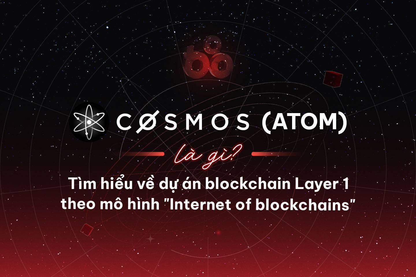 cosmos-atom-la-gi-tim-hieu-ve-du-an-blockchain-layer-1-theo-mo-hinh-internet-of-blockchains