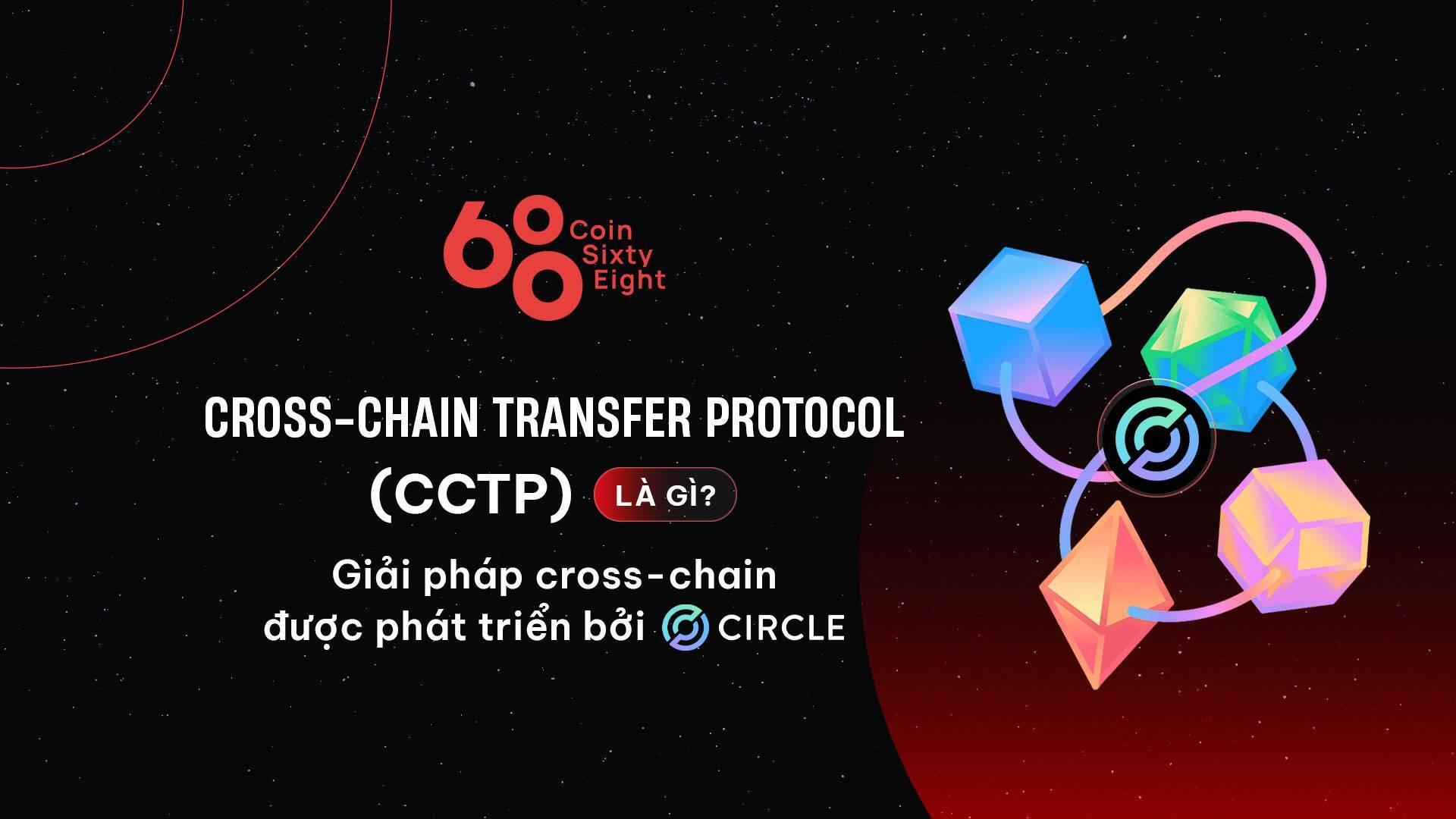 cross-chain-transfer-protocol-cctp-la-gi-giai-phap-cross-chain-duoc-phat-trien-boi-circle
