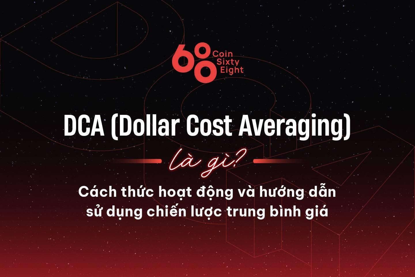dca-dollar-cost-averaging-la-gi-cach-thuc-hoat-dong-va-huong-dan-su-dung-chien-luoc-trung-binh-gia