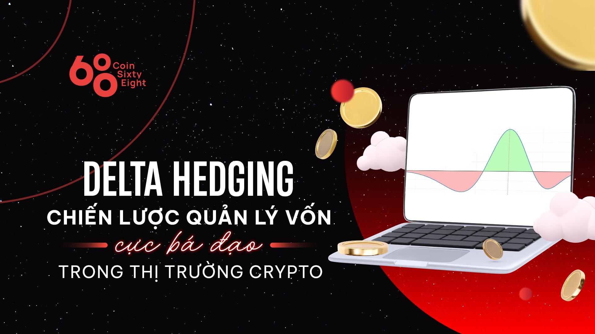 delta-hedging-chien-luoc-quan-ly-von-cuc-ba-dao-trong-thi-truong-crypto