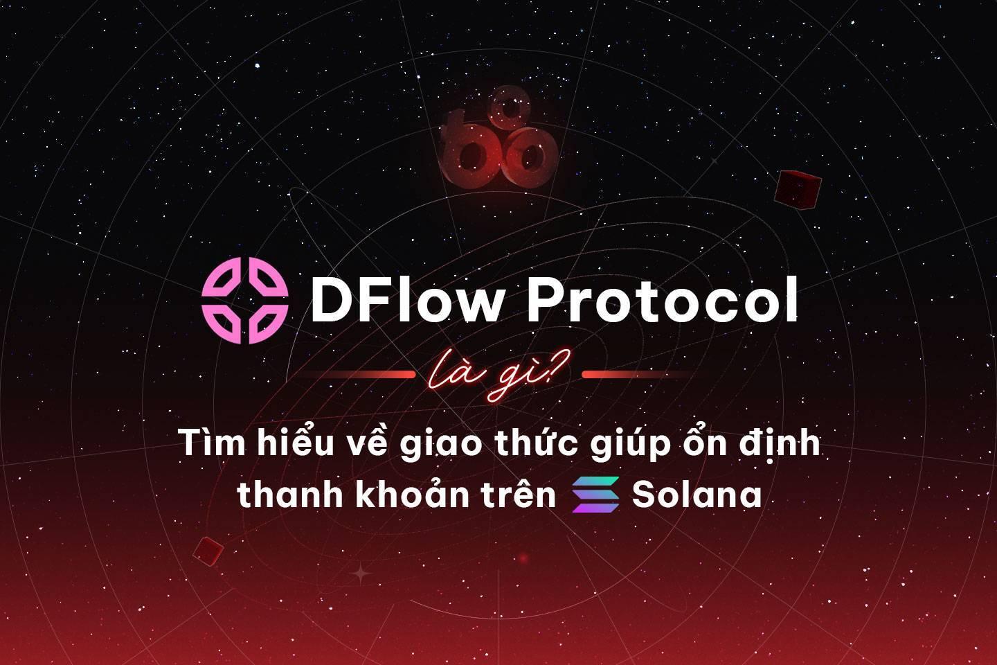 dflow-protocol-la-gi-tim-hieu-ve-giao-thuc-giup-on-dinh-thanh-khoan-tren-solana