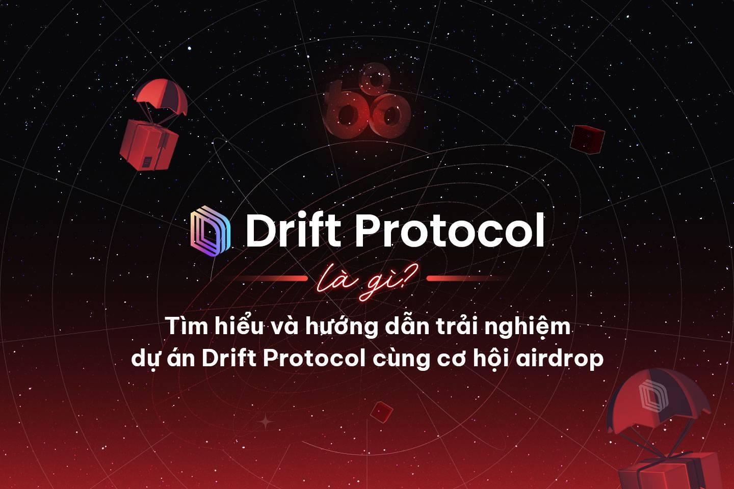 drift-protocol-la-gi-tim-hieu-va-huong-dan-trai-nghiem-du-an-drift-protocol-cung-co-hoi-airdrop