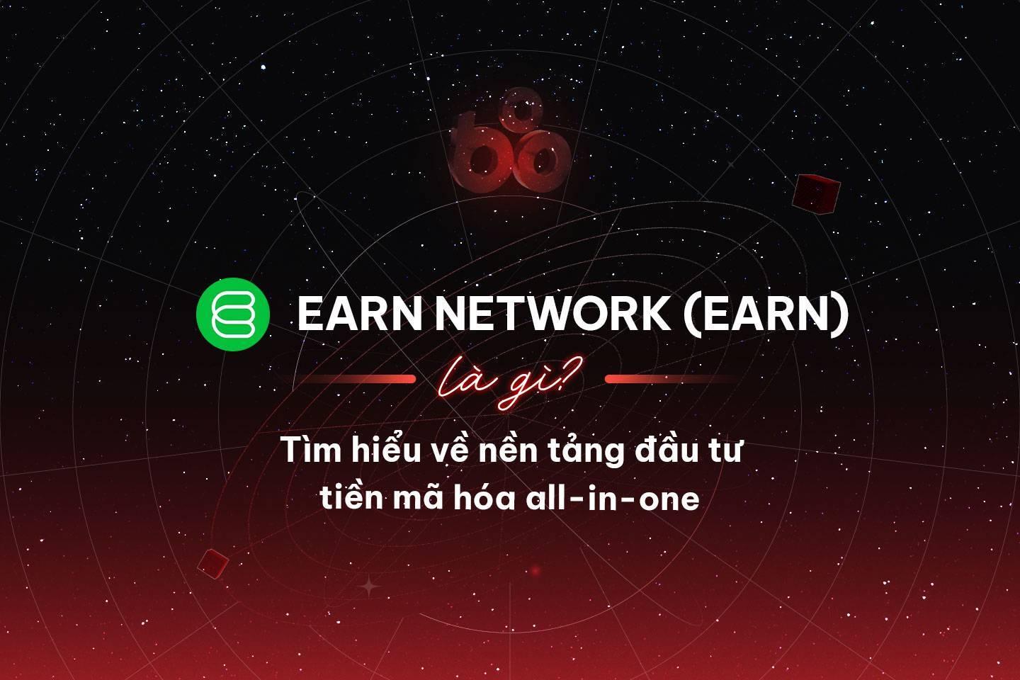 earn-network-earn-la-gi-tim-hieu-ve-nen-tang-dau-tu-tien-ma-hoa-all-in-one
