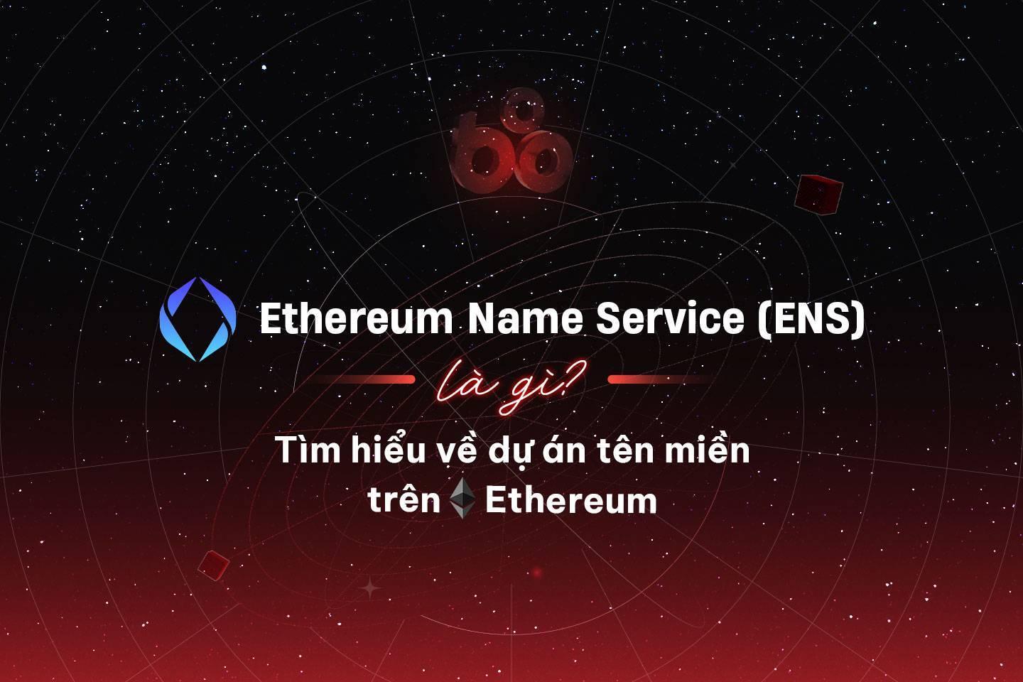 ethereum-name-service-ens-la-gi-tim-hieu-ve-du-an-ten-mien-tren-ethereum