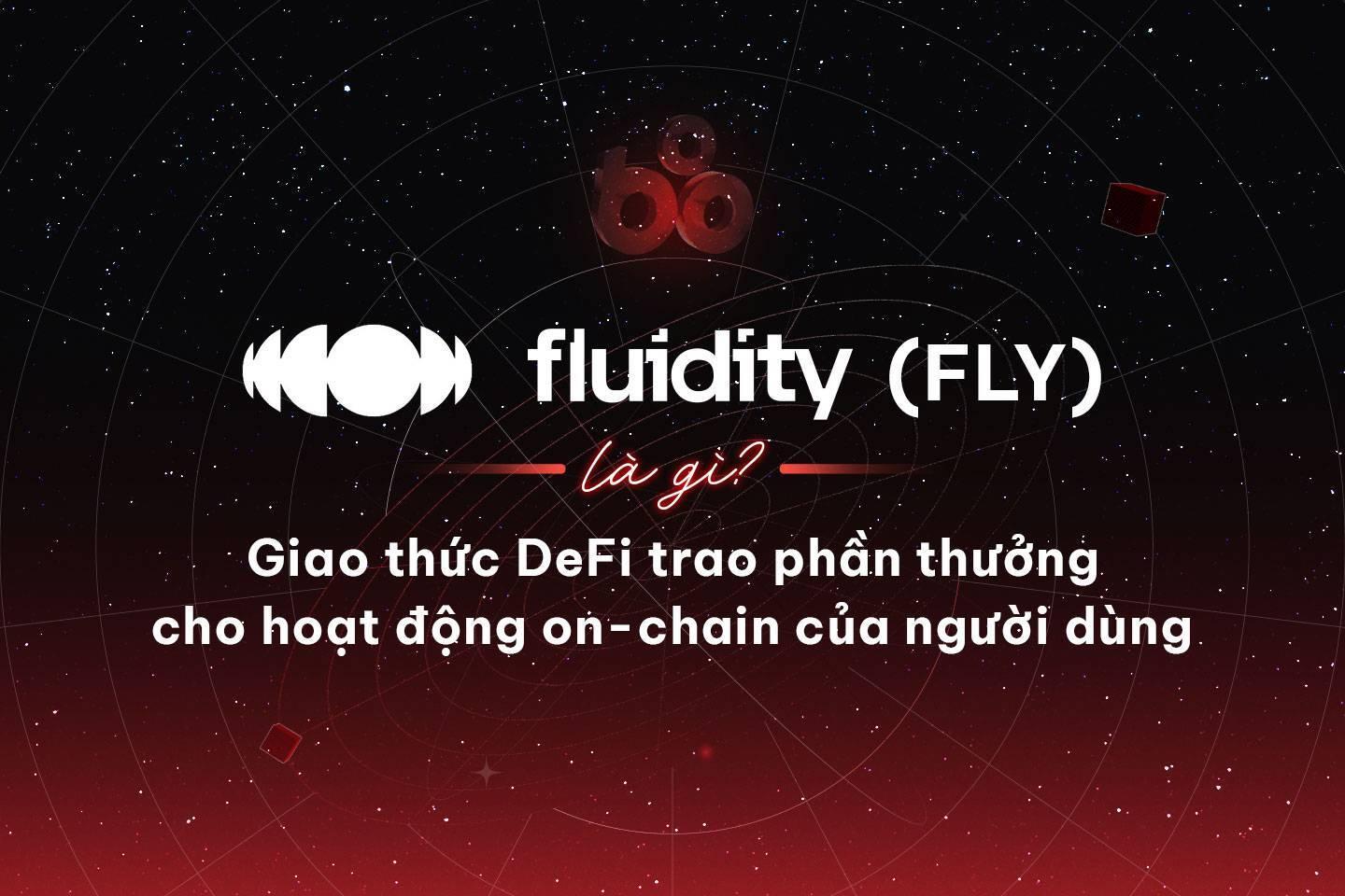 fluidity-fly-la-gi-giao-thuc-defi-trao-phan-thuong-cho-hoat-dong-on-chain-cua-nguoi-dung