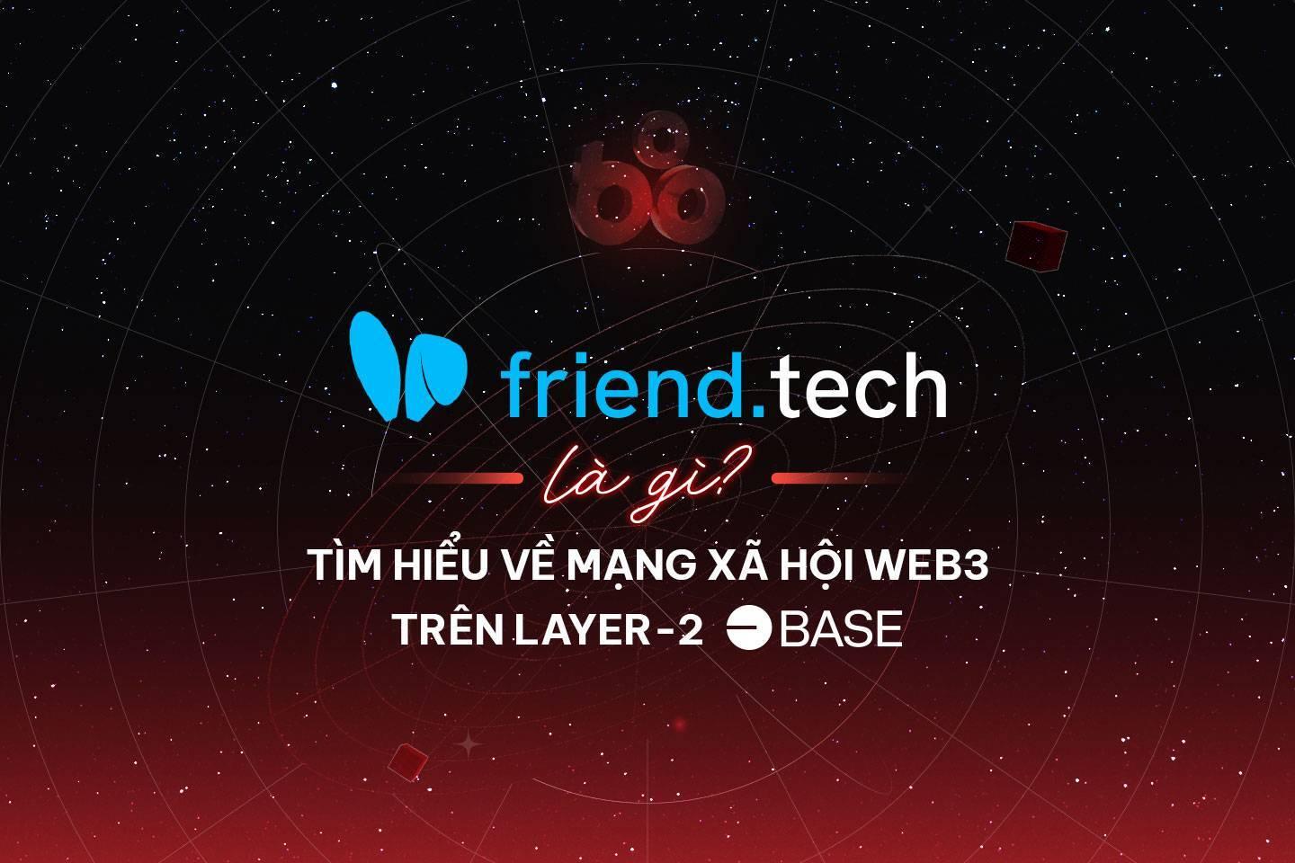 friendtech-la-gi-tim-hieu-ve-mang-xa-hoi-web3-tren-layer-2-base