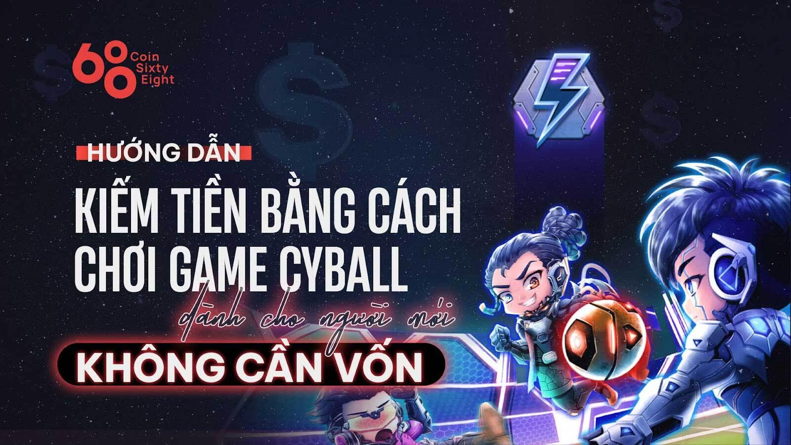huong-dan-kiem-tien-bang-cach-choi-game-cyball-danh-cho-nguoi-moi-khong-can-von