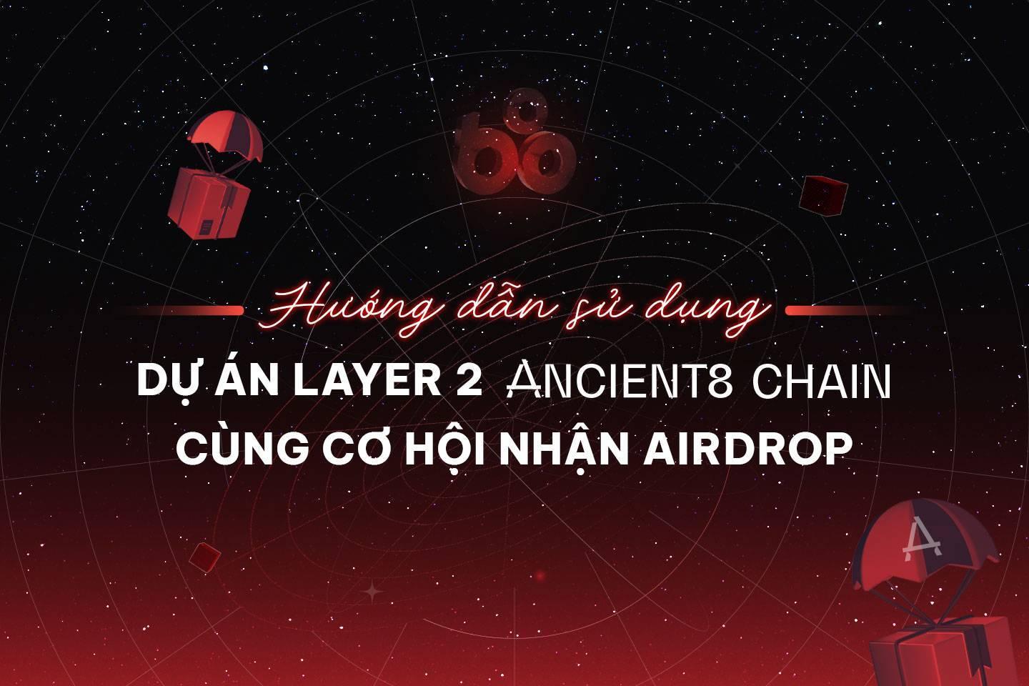 huong-dan-su-dung-du-an-layer-2-ancient8-chain-cung-co-hoi-nhan-airdrop