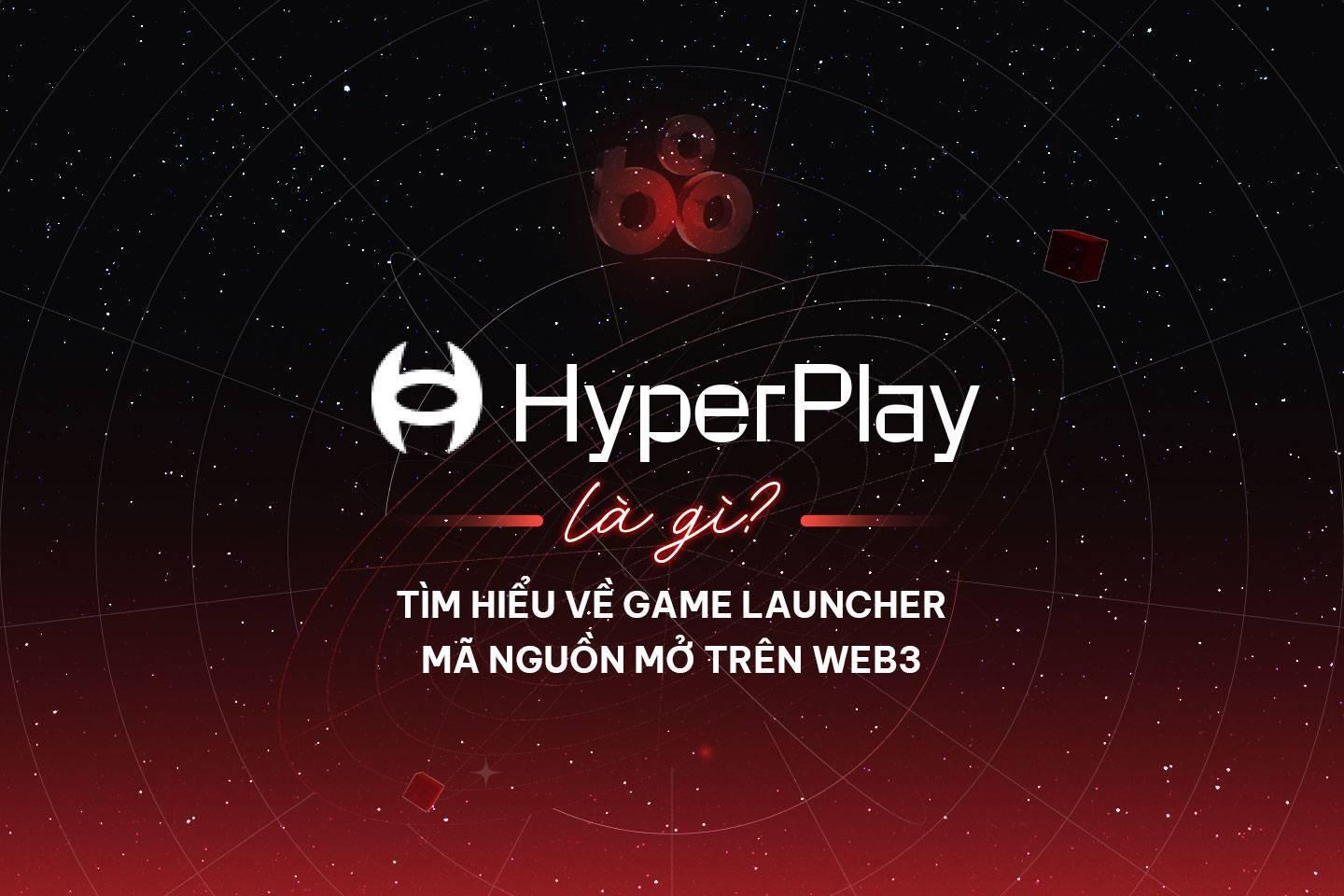 hyperplay-la-gi-tim-hieu-ve-game-launcher-ma-nguon-mo-tren-web3