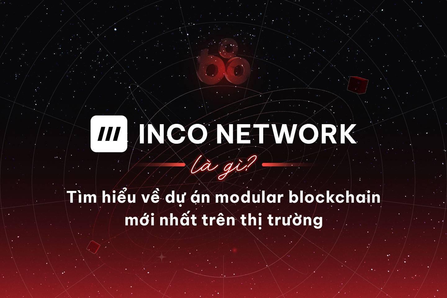 inco-network-la-gi-tim-hieu-ve-du-an-modular-blockchain-moi-nhat-tren-thi-truong