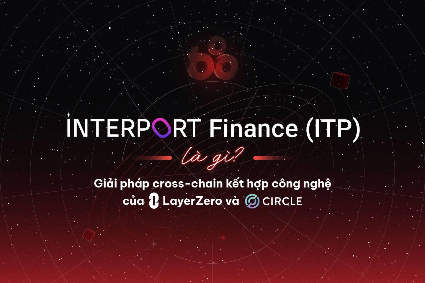 interport-finance-itp-la-gi-giai-phap-cross-chain-ket-hop-cong-nghe-cua-layerzero-va-circle