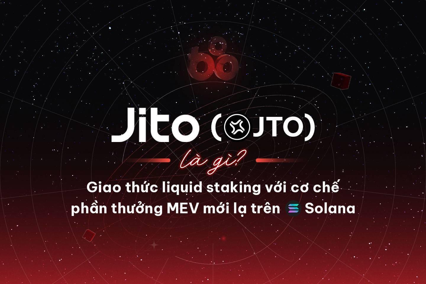 jito-jto-la-gi-giao-thuc-liquid-staking-voi-co-che-phan-thuong-mev-moi-la-tren-solana
