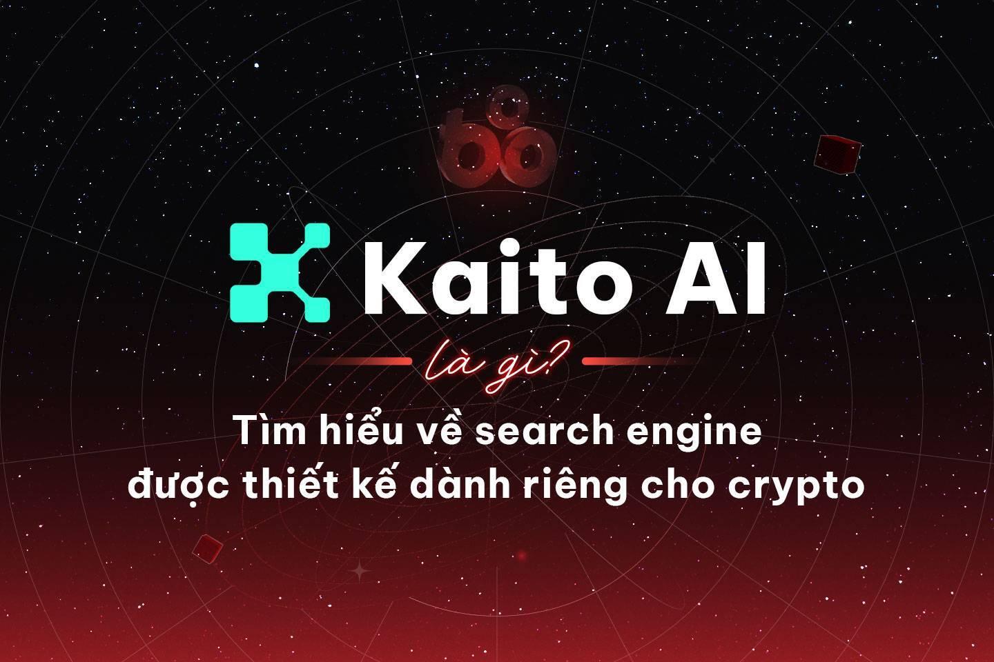 kaito-ai-la-gi-tim-hieu-ve-search-engine-duoc-thiet-ke-danh-rieng-cho-crypto