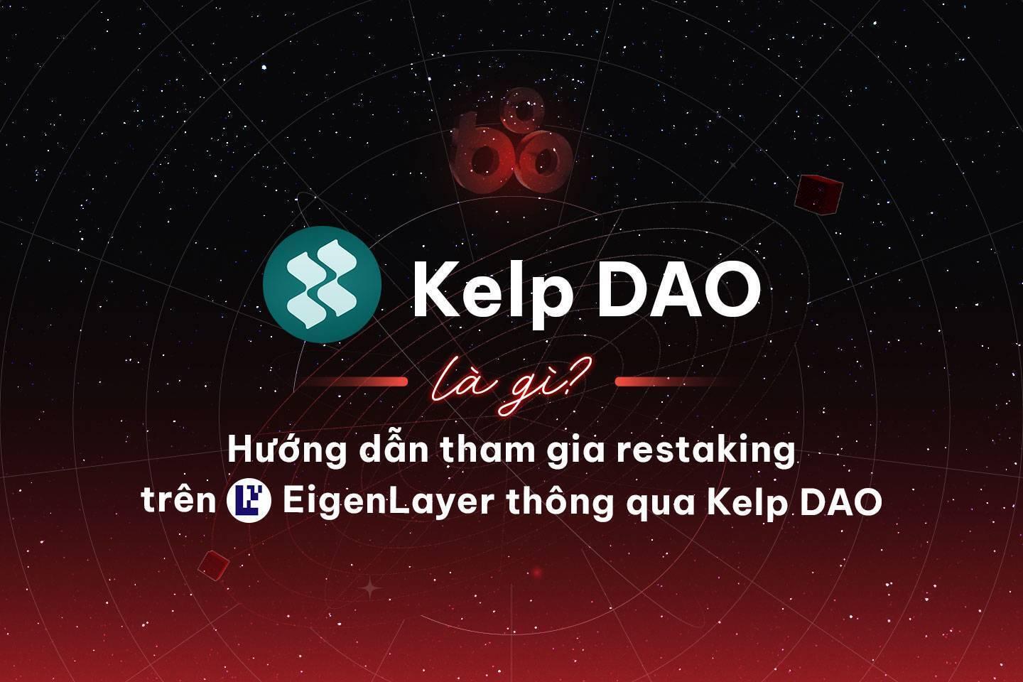 kelp-dao-la-gi-huong-dan-tham-gia-restaking-tren-eigenlayer-thong-qua-kelp-dao