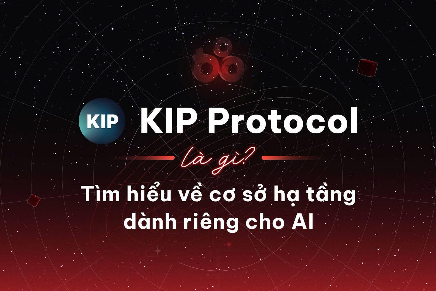 kip-protocol-la-gi-tim-hieu-ve-co-so-ha-tang-danh-rieng-cho-ai