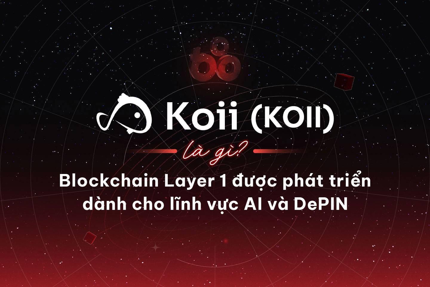 koii-network-koii-la-gi-blockchain-layer-1-duoc-phat-trien-danh-cho-linh-vuc-ai-va-depin