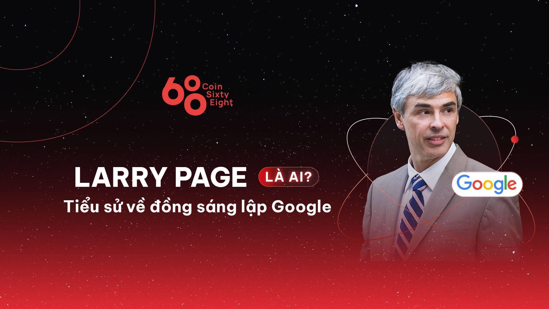 larry-page-la-ai-tieu-su-ve-dong-sang-lap-google