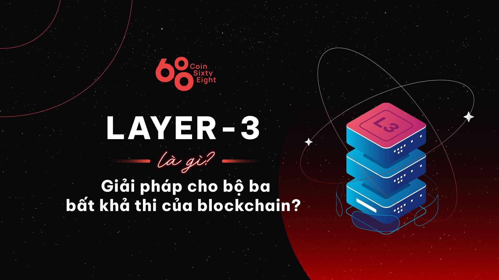layer-3-la-gi-giai-phap-cho-bo-ba-bat-kha-thi-cua-blockchain