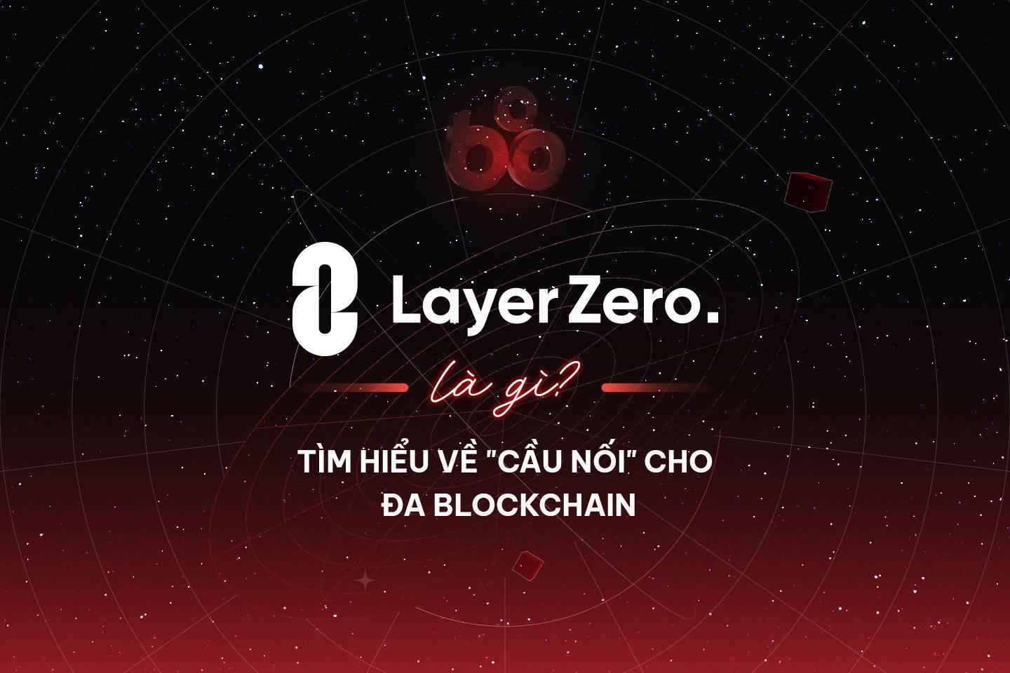 layerzero-la-gi-tim-hieu-ve-cau-noi-cho-da-blockchain