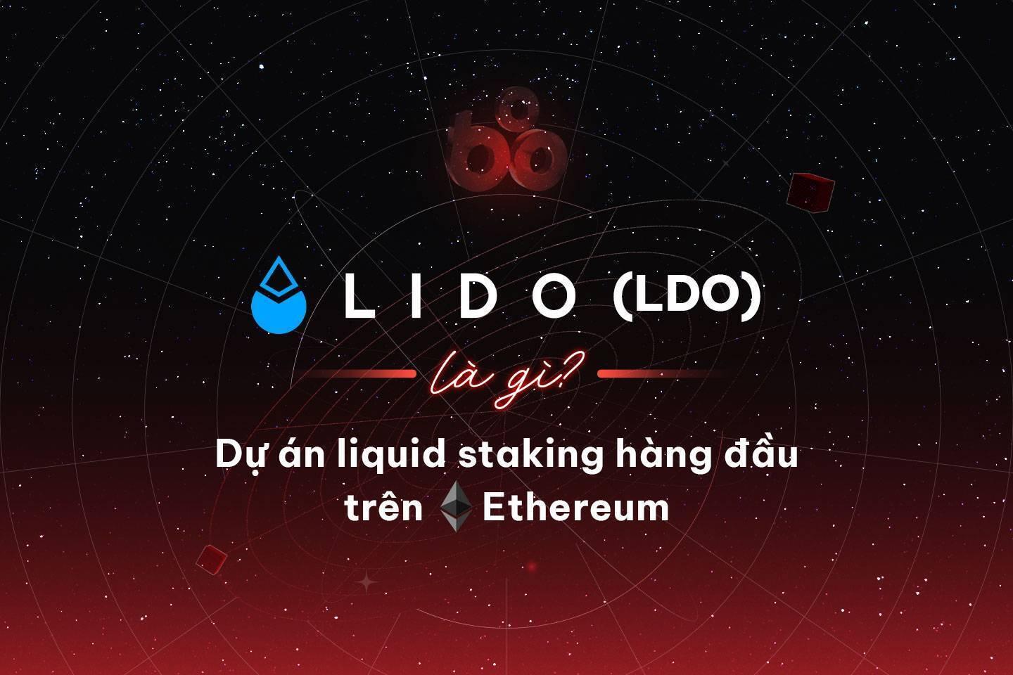 lido-ldo-la-gi-du-an-liquid-staking-hang-dau-tren-ethereum