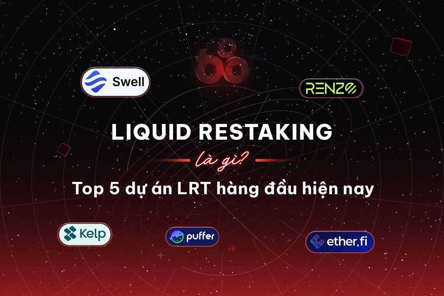 liquid-restaking-la-gi-top-5-du-an-lrt-hang-dau-hien-nay