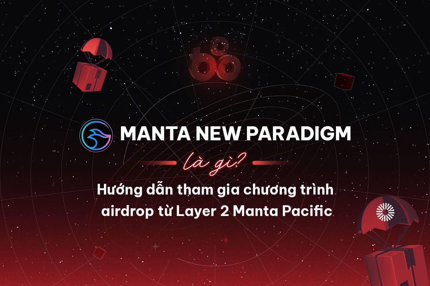manta-new-paradigm-la-gi-huong-dan-tham-gia-chuong-trinh-airdrop-tu-layer-2-manta-pacific