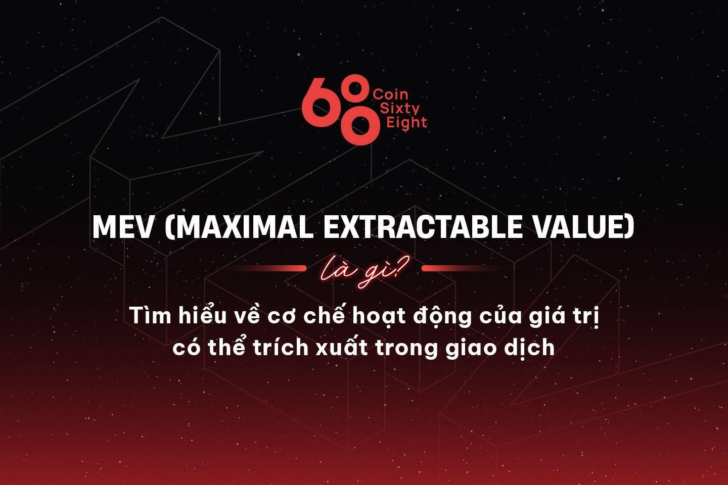 mev-maximal-extractable-value-la-gi-tim-hieu-ve-co-che-hoat-dong-cua-gia-tri-co-the-trich-xuat-trong-giao-dich