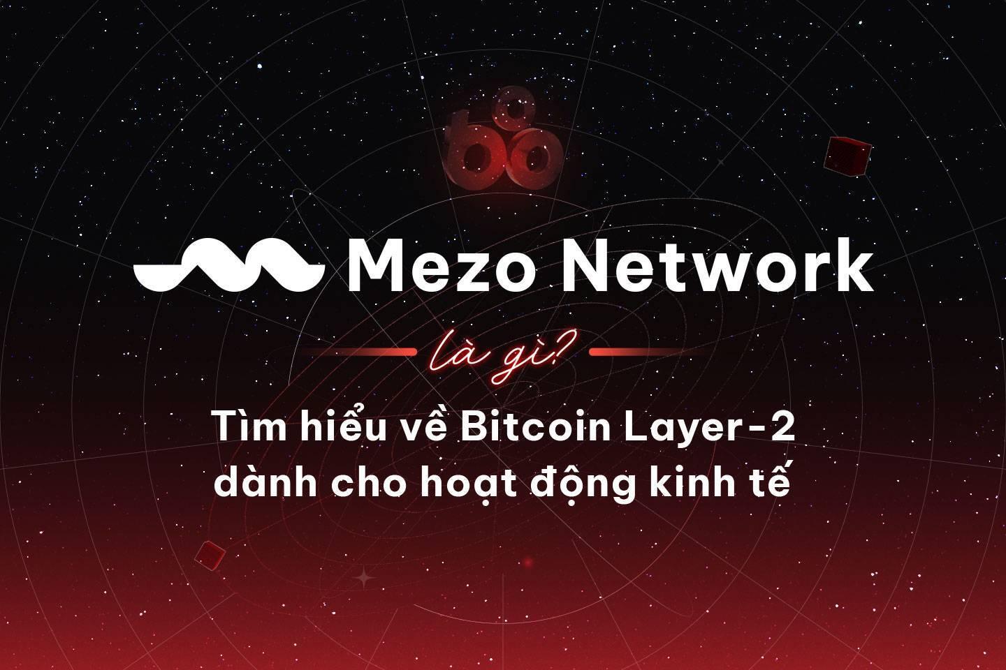 mezo-network-la-gi-tim-hieu-ve-bitcoin-layer-2-danh-cho-hoat-dong-kinh-te