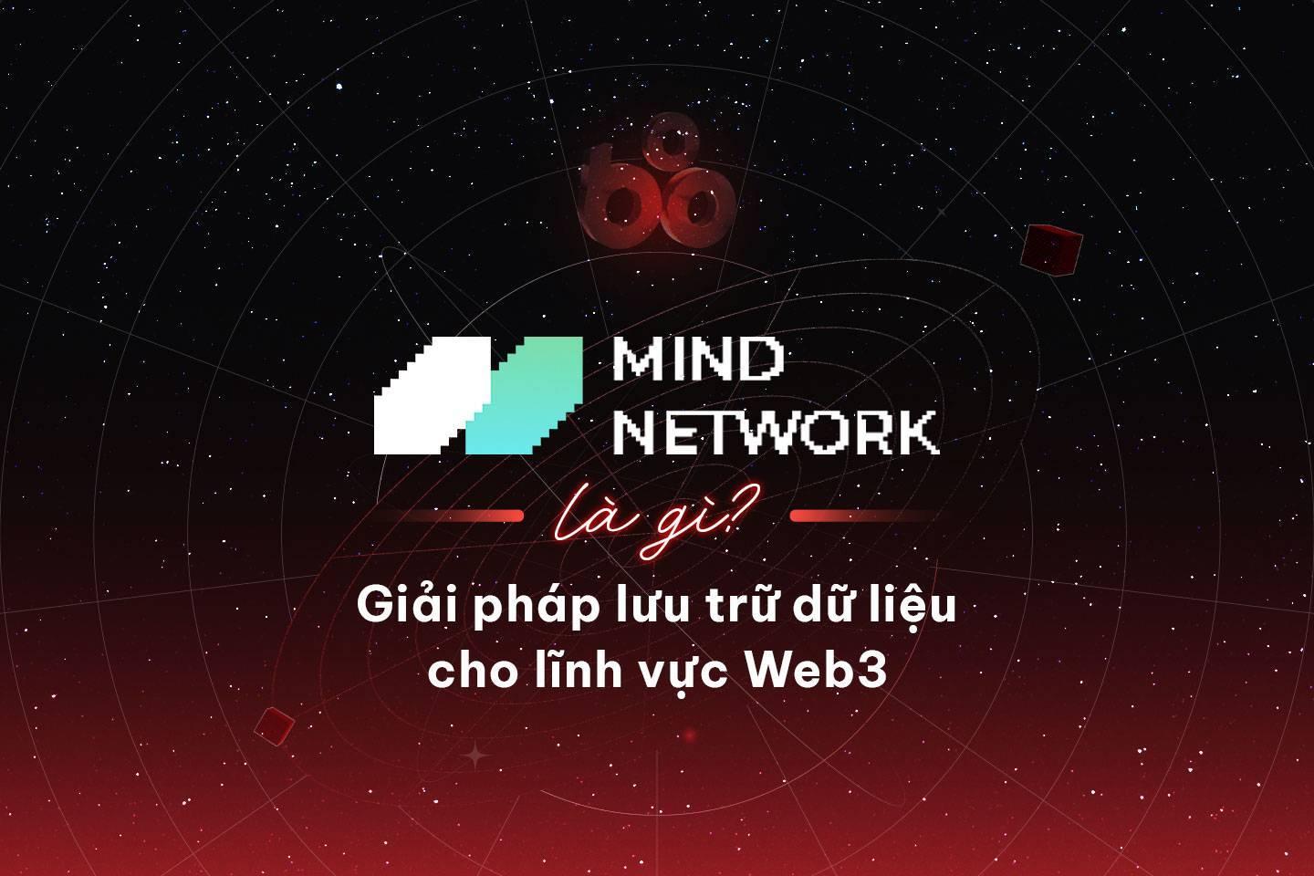 mind-network-la-gi-giai-phap-luu-tru-du-lieu-cho-linh-vuc-web3