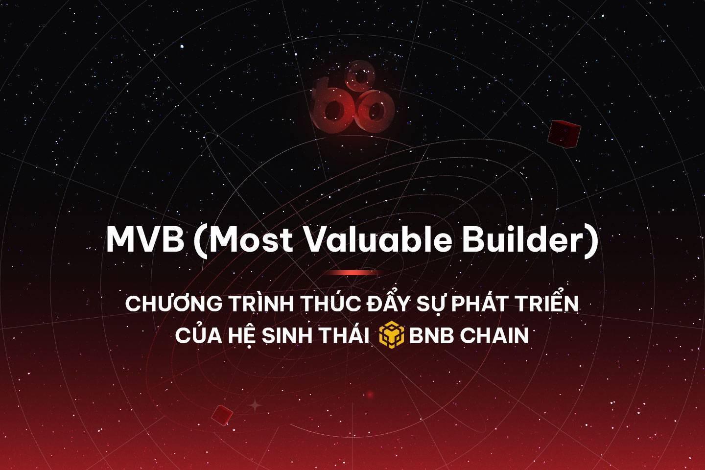 mvb-most-valuable-builder-chuong-trinh-thuc-day-su-phat-trien-cua-he-sinh-thai-bnb-chain