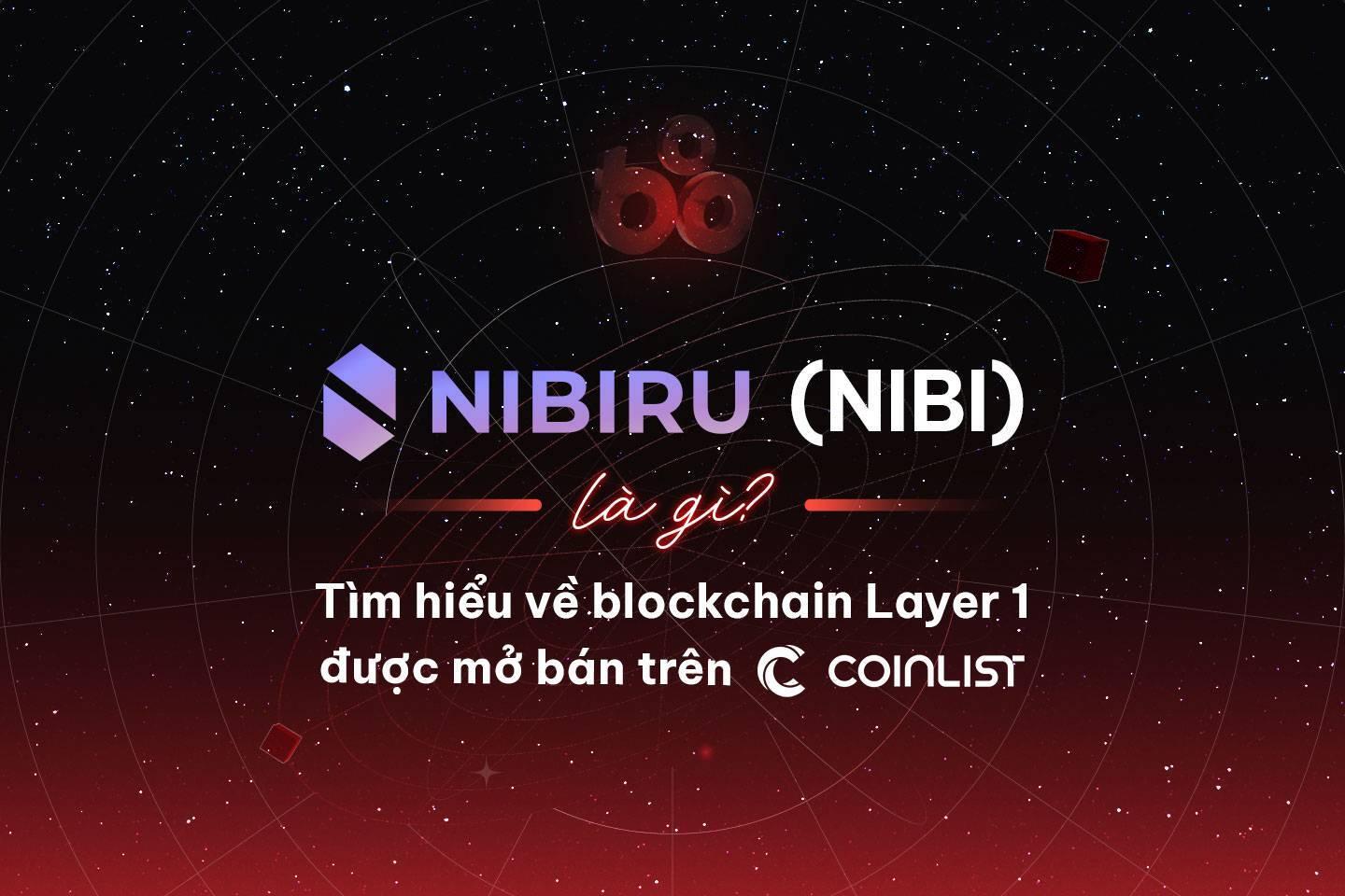nibiru-chain-nibi-la-gi-tim-hieu-ve-blockchain-layer-1-duoc-mo-ban-tren-coinlist