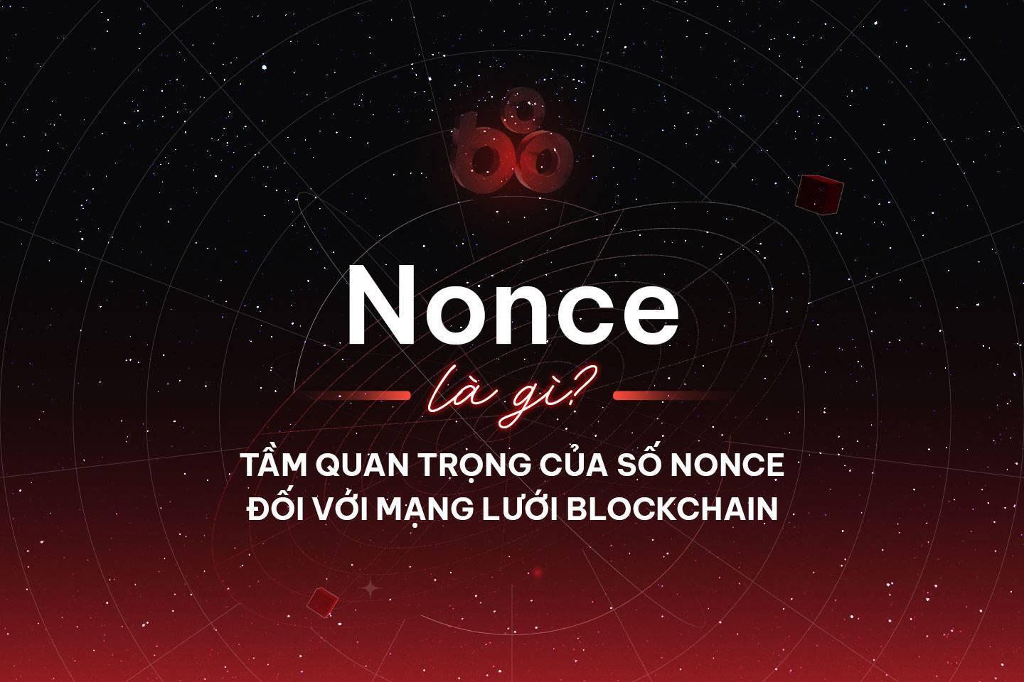 nonce-la-gi-tam-quan-trong-cua-so-nonce-doi-voi-mang-luoi-blockchain