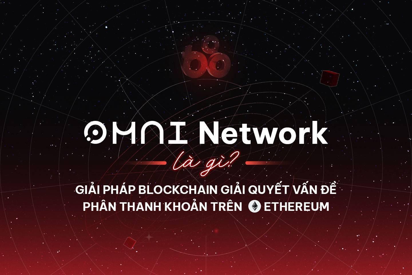 omni-network-la-gi-giai-phap-blockchain-giai-quyet-van-de-phan-manh-thanh-khoan-tren-ethereum