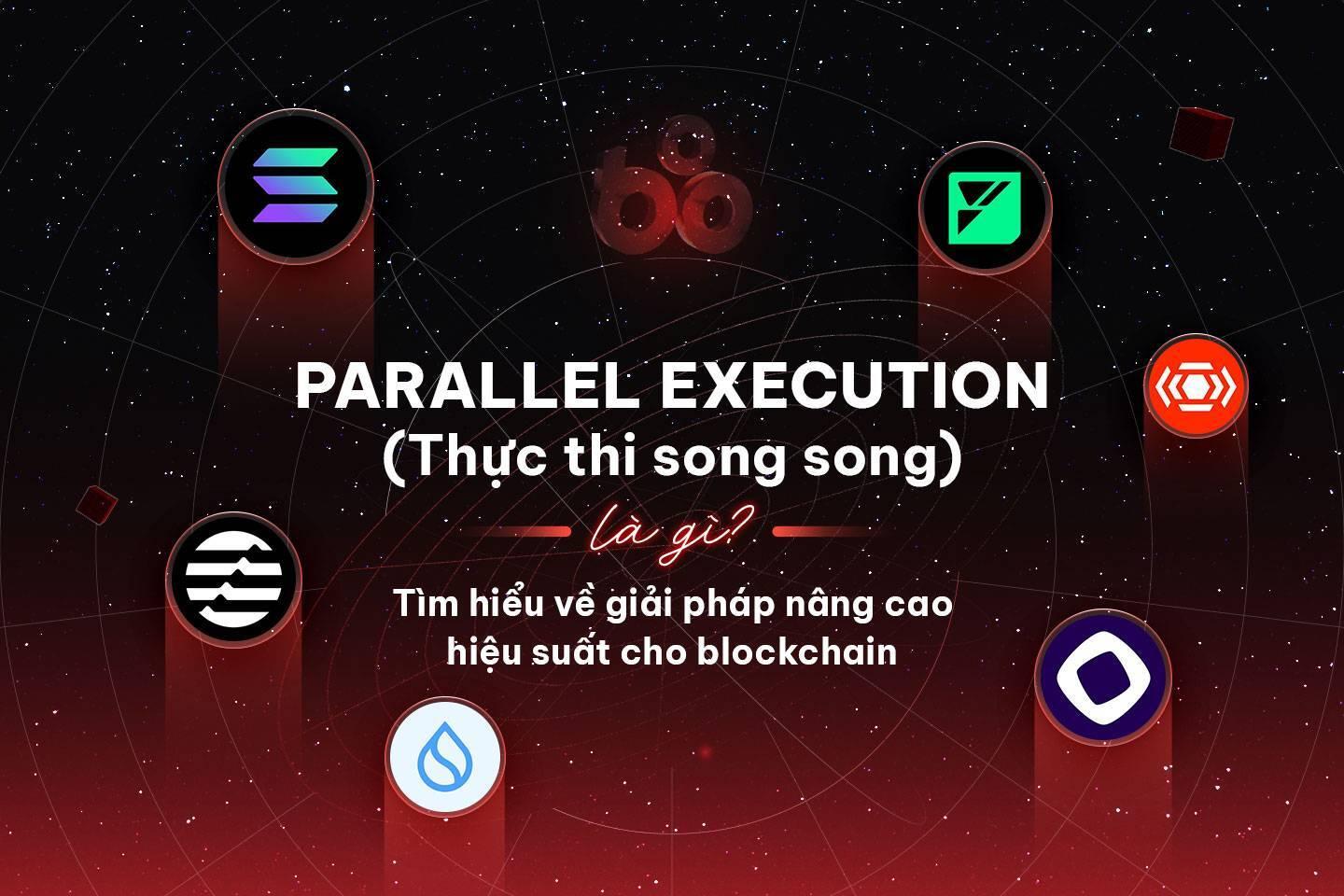 parallel-execution-thuc-thi-song-song-la-gi-tim-hieu-ve-giai-phap-nang-cao-hieu-suat-cho-blockchain