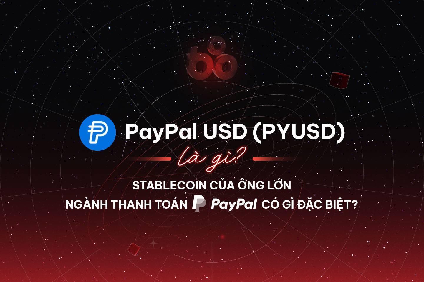 paypal-usd-pyusd-la-gi-stablecoin-cua-ong-lon-nganh-thanh-toan-paypal-co-gi-dac-biet