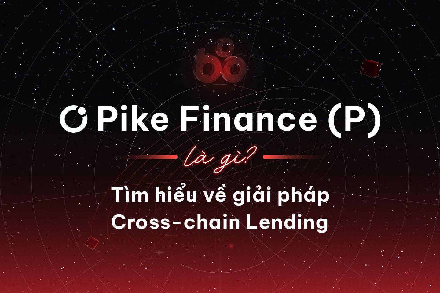 pike-finance-p-la-gi-tim-hieu-ve-giai-phap-cross-chain-lending