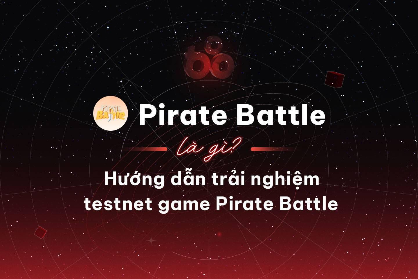 pirate-battle-la-gi-huong-dan-trai-nghiem-testnet-game-pirate-battle