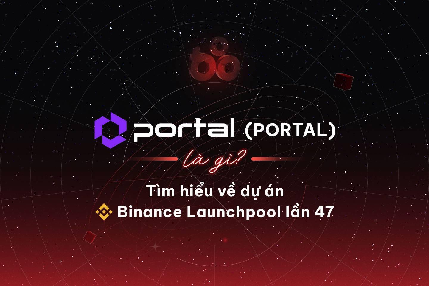 portal-portal-la-gi-tim-hieu-ve-du-an-binance-launchpool-lan-47