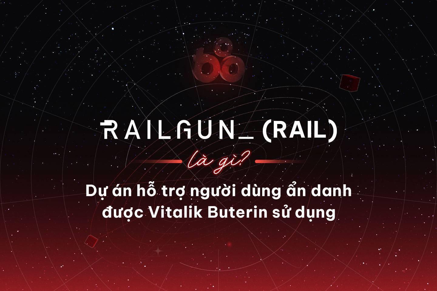 railgun-rail-la-gi-du-an-ho-tro-nguoi-dung-an-danh-duoc-vitalik-buterin-su-dung