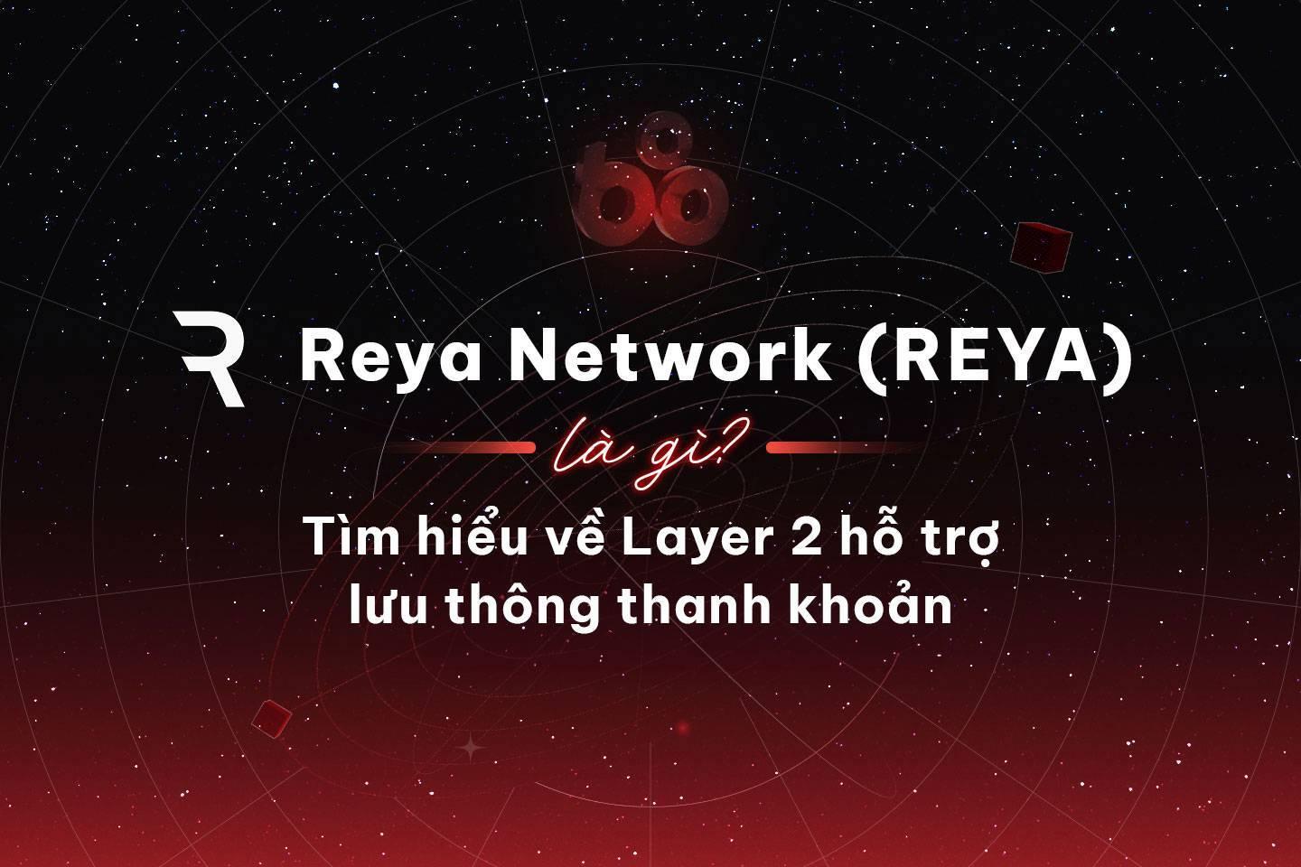 reya-network-reya-la-gi-tim-hieu-ve-layer-2-ho-tro-luu-thong-thanh-khoan