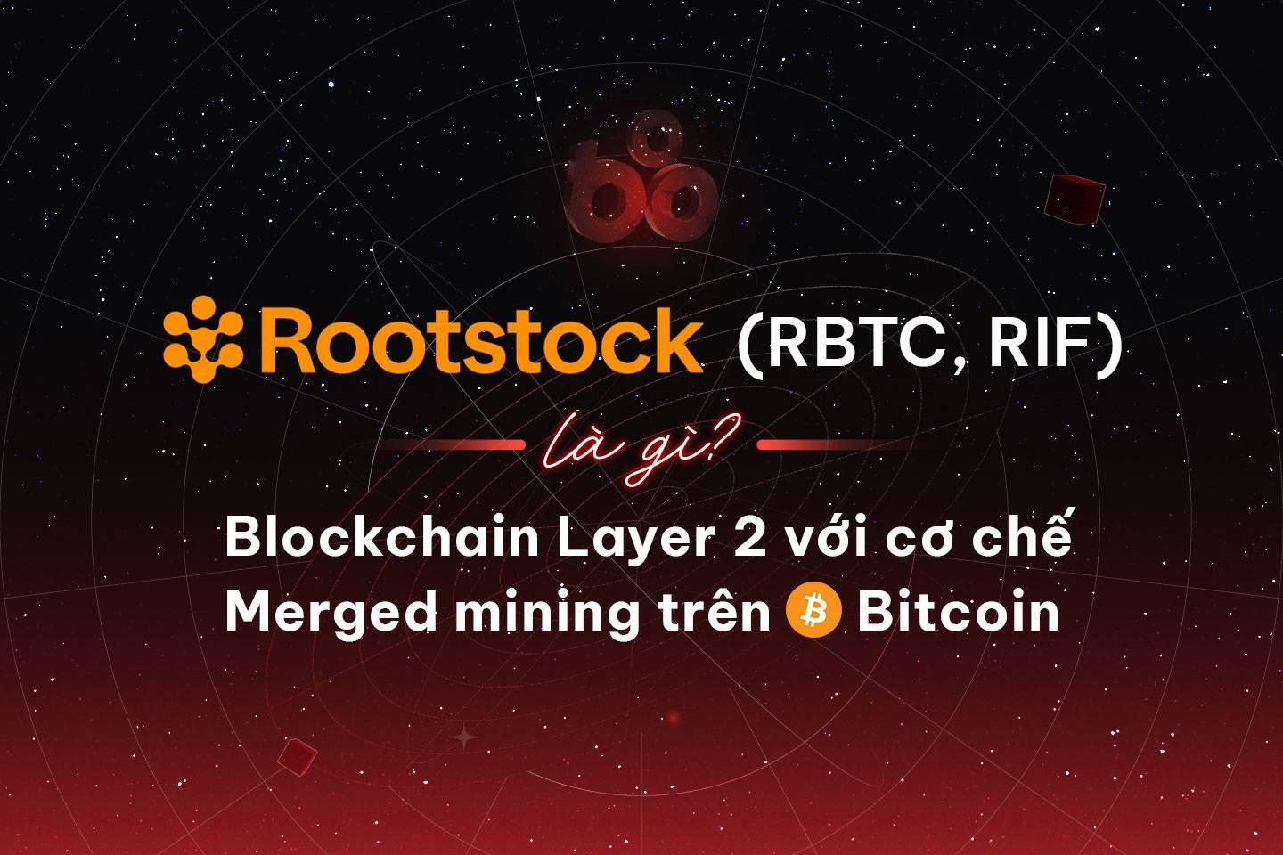 rootstock-rbtc-rif-la-gi-blockchain-layer-2-voi-co-che-merged-mining-tren-bitcoin