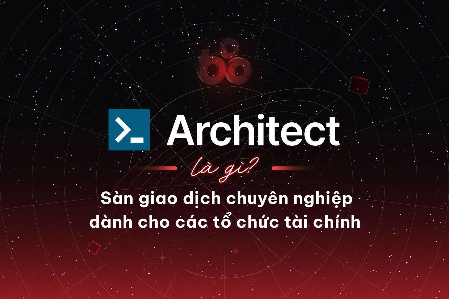 san-architect-la-gi-san-giao-dich-chuyen-nghiep-danh-cho-cac-to-chuc-tai-chinh