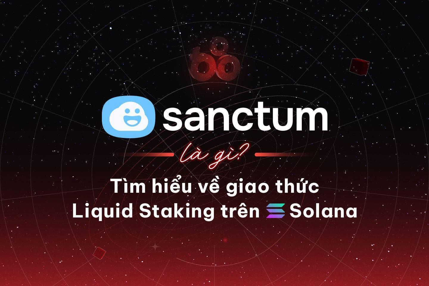 sanctum-la-gi-tim-hieu-ve-giao-thuc-liquid-staking-tren-solana