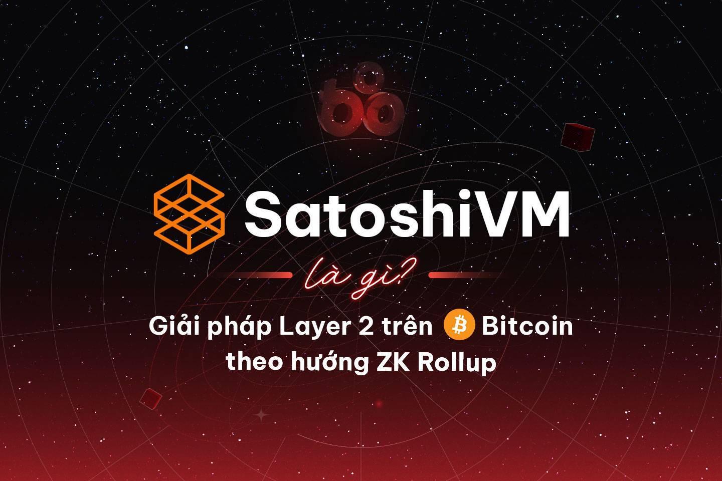 satoshivm-la-gi-giai-phap-layer-2-tren-bitcoin-theo-huong-zk-rollup