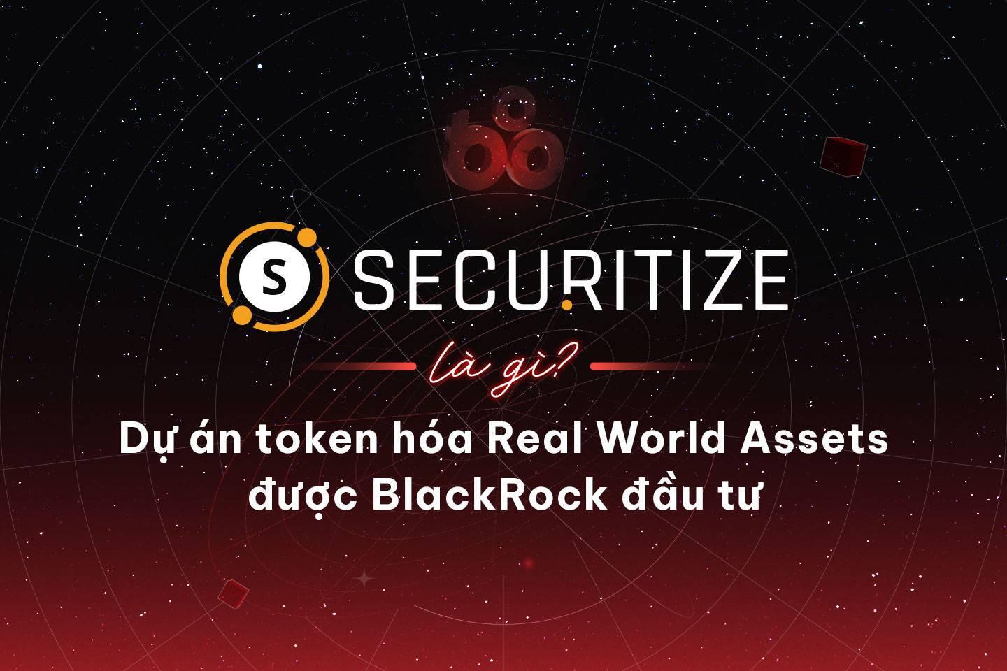 securitize-la-gi-du-an-token-hoa-real-world-asset-duoc-blackrock-dau-tu